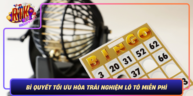 Bí Quyết Tối Ưu Hóa Trải Nghiệm Lô Tô Miễn Phí Tại Rikvip Bi Quyet Toi Uu Hoa Trai Nghiem Lo To Mien Phi Tai Rikvip
