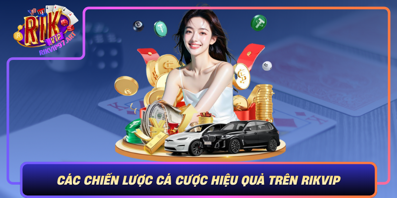 Các Chiến Lược Cá Cược Hiệu Quả Trên Rikvip Cac Chien Luoc Ca Cuoc Hieu Qua Tren Rikvip