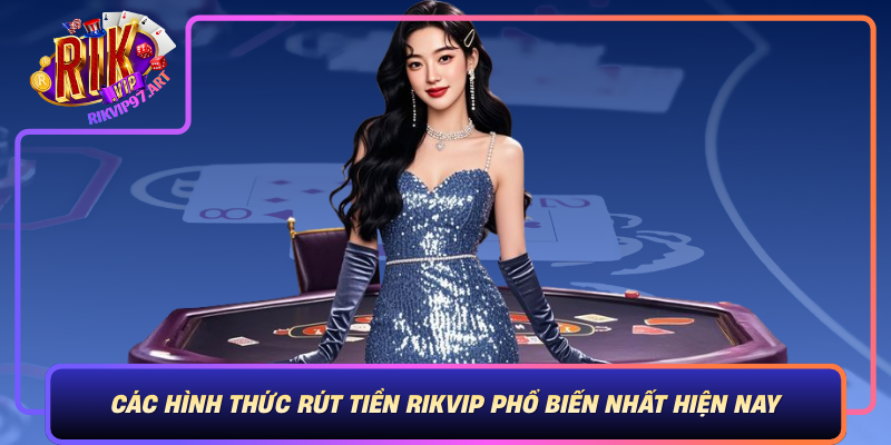 Các Hình Thức Rút Tiền Rikvip Phổ Biến Nhất Hiện Nay Cac Hinh Thuc Rut Tien Rikvip Pho Bien Nhat Hien Nay