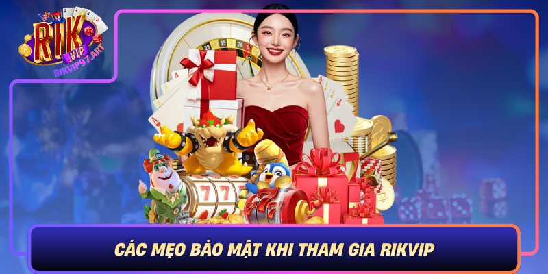 Các Mẹo Bảo Mật Khi Tham Gia Rikvip Cac Meo Bao Mat Khi Tham Gia Rikvip