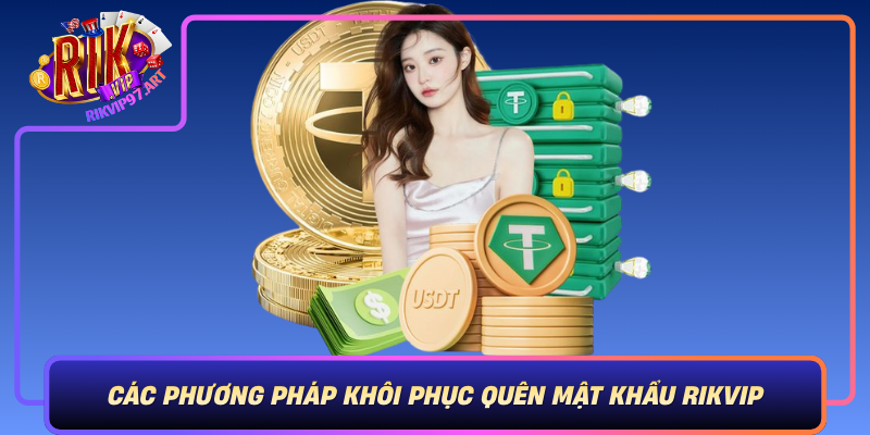Các Phương Pháp Khôi Phục Quên Mật Khẩu Rikvip An Toàn Cac Phuong Phap Khoi Phuc Quen Mat Khau Rikvip An Toan