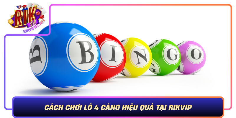 Cách Chơi Lô 4 Càng Hiệu Quả Tại Rikvip – Chiêu Thức Giúp Bạn Cach Choi Lo 4 Cang Hieu Qua Tai Rikvip Chieu Thuc Giup Ban An Lon
