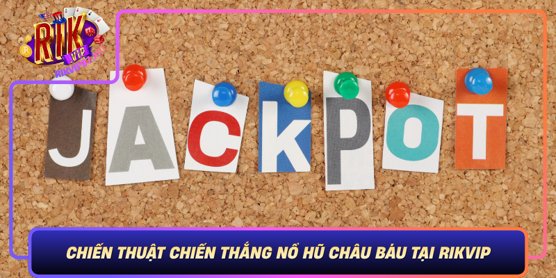 Chien Thuat Chien Thang No Hu Chau Bau Tai Rikvip Bi Quyet Tang Co Hoi Thang Lon