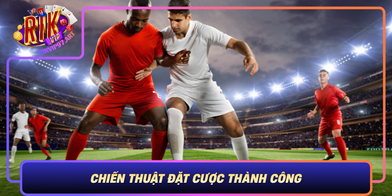 Chiến Thuật Đặt Cược Thành Công – Bí Quyết Chinh Phục Kèo Ngoại Hạng Anh Chien Thuat Dat Cuoc Thanh Cong Bi Quyet Chinh Phuc Keo Ngoai Hang Anh