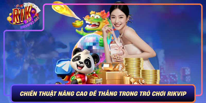 Chiến Thuật Nâng Cao Để Thắng Trong Trò Chơi Rikvip Chien Thuat Nang Cao De Thang Trong Tro Choi Rikvip