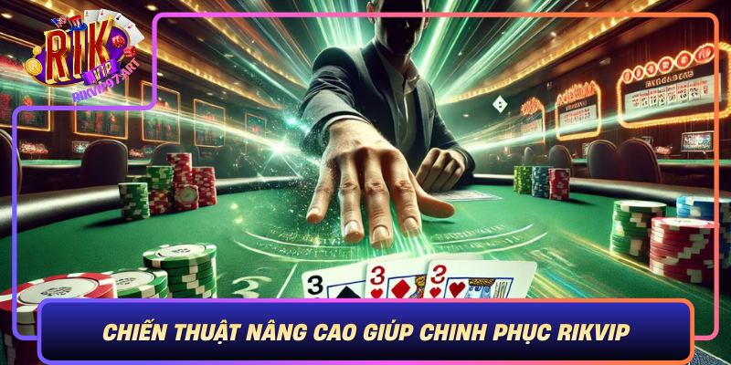 Chiến Thuật Nâng Cao Giúp Chinh Phục Rikvip Chien Thuat Nang Cao Giup Chinh Phuc Rikvip