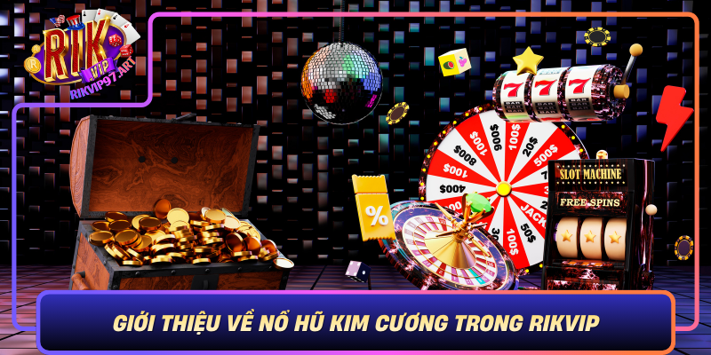 Giới Thiệu Về Nổ Hũ Kim Cương Trong Rikvip Gioi Thieu Ve No Hu Kim Cuong Trong Rikvip