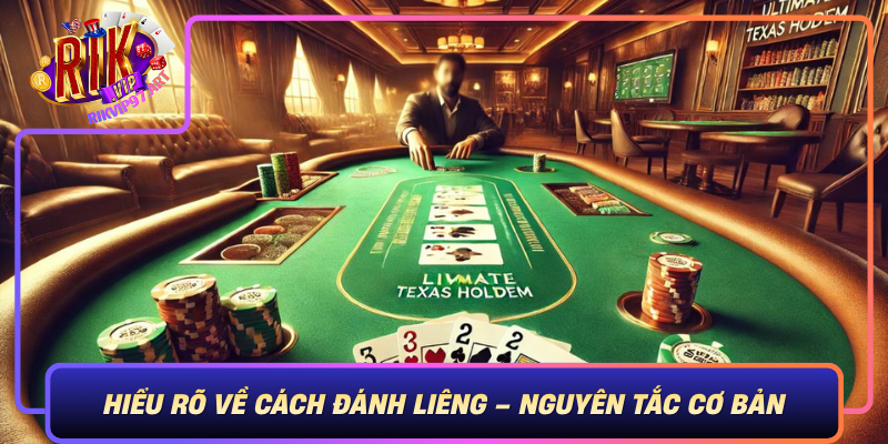 Hiểu Rõ Về Cách Đánh Liêng – Nguyên Tắc Cơ Bản Hieu Ro Ve Cach Danh Lieng Nguyen Tac Co Ban