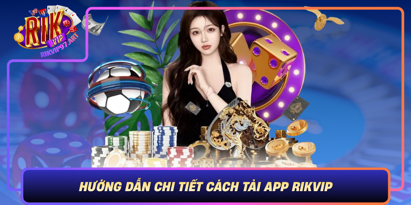 Hướng Dẫn Chi Tiết Cách Tải App Rikvip Từ Các Nguồn Chính Thống Huong Dan Chi Tiet Cach Tai App Rikvip Tu Cac Nguon Chinh Thong