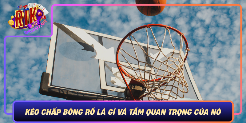 Kèo Chấp Bóng Rổ Là Gì Và Tầm Quan Trọng Của Nó Keo Chap Bong Ro La Gi Va Tam Quan Trong Cua No