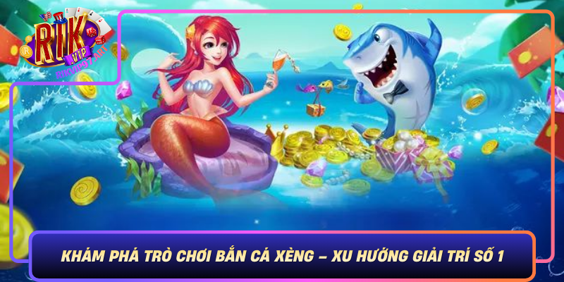 Khám Phá Trò Chơi Bắn Cá Xèng – Xu Hướng Giải Trí Số 1 Kham Pha Tro Choi Ban Ca Xeng Xu Huong Giai Tri So 1