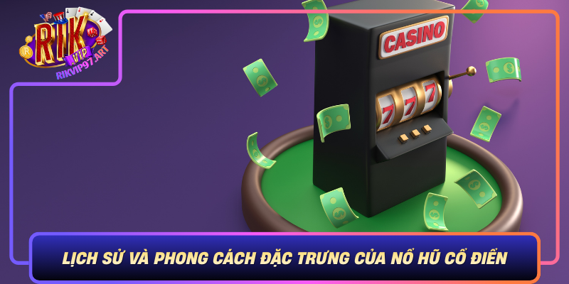 Lich Su Va Phong Cach Dac Trung Cua No Hu Co Dien