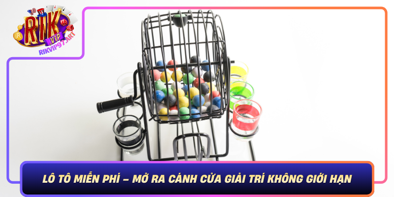Lô Tô Miễn Phí – Mở Ra Cánh Cửa Giải Trí Không Giới Hạn Lo To Mien Phi Mo Ra Canh Cua Giai Tri Khong Gioi Han