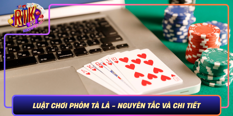 Luật Chơi Phỏm Tá Lả - Nguyên Tắc Và Chi Tiết Luat Choi Phom Ta La Nguyen Tac Va Chi Tiet