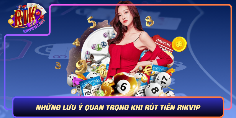 Những Lưu Ý Quan Trọng Khi Rút Tiền Rikvip Để Đảm Bảo Thành Công Và An Toàn Nhung Luu Y Quan Trong Khi Rut Tien Rikvip De Dam Bao Thanh Cong Va An Toan