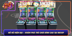 No Hu Hien Dai Kham Pha Tro Choi Dinh Cao Tai Rikvip