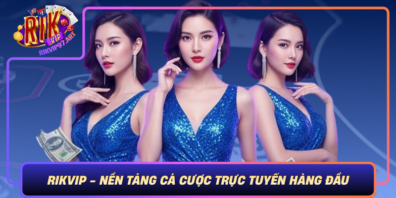 Rikvip - Nền Tảng Cá Cược Trực Tuyến Hàng Đầu Rikvip Nen Tang Ca Cuoc Truc Tuyen Hang Dau