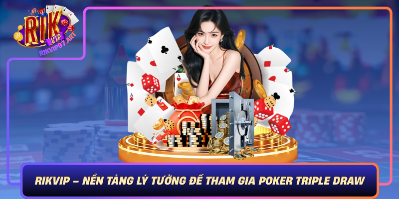 Rikvip – Nền Tảng Lý Tưởng Để Tham Gia Poker Triple Draw Rikvip Nen Tang Ly Tuong De Tham Gia Poker Triple Draw