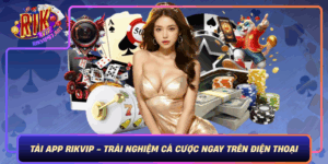 Tai App Rikvip Trai Nghiem Ca Cuoc Ngay Tren Dien Thoai