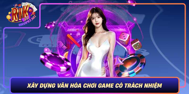 Xây Dựng Văn Hóa Chơi Game Có Trách Nhiệm Trên Cổng Game Rikvip Xay Dung Van Hoa Choi Game Co Trach Nhiem Tren Cong Game Rikvip