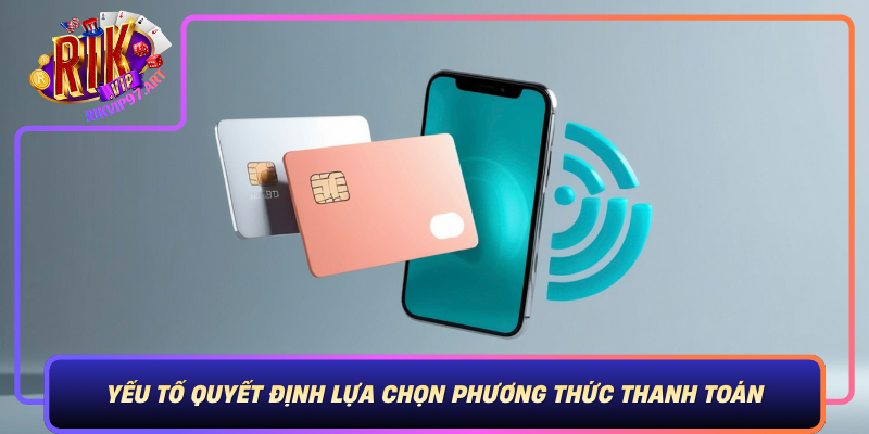 Yếu Tố Quyết Định Lựa Chọn Phương Thức Thanh Toán Tại Rikvip Yeu To Quyet Dinh Lua Chon Phuong Thuc Thanh Toan Tai Rikvip