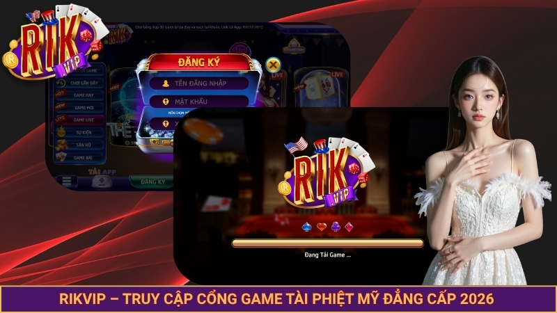 Rikvip – Truy cập cổng game tài phiệt Mỹ đẳng cấp 2026